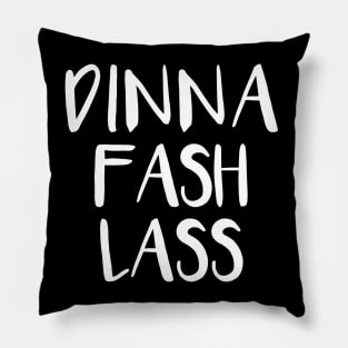 DINNA FASH LASS, Scots Language Phrase Pillow