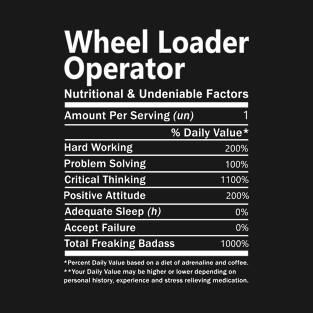 Wheel Loader Operator T Shirt - Nutritional and Undeniable Factors Gift Item Tee T-Shirt