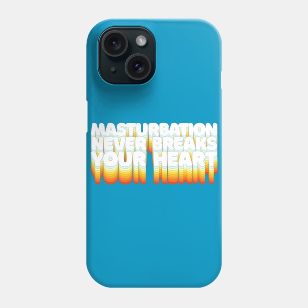 Masturbation Never Breaks Your Heart - Humorous Slogan Design Phone Case by DankFutura