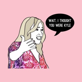 I Thought You Were Kyle T-Shirt