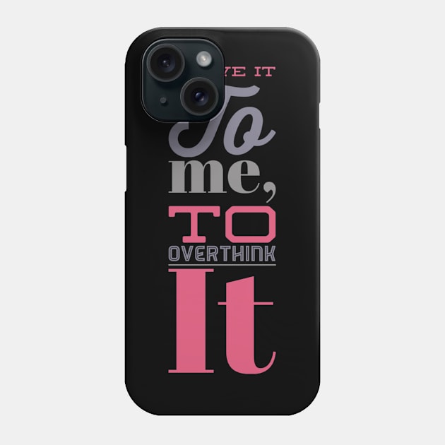 Leave it to me to overthink it hold on let me overthink this Phone Case by BoogieCreates