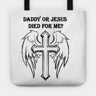 Jesus or daddy died for me design like a gift for dady Tote