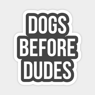 Dogs Before Dudes Magnet