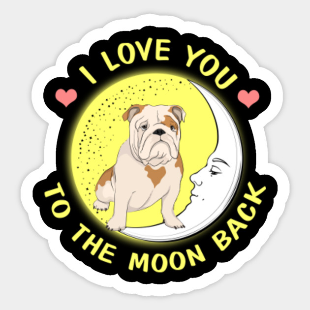 I Love You To The Moon And Back Bulldog Dog Lover Gifts I Love