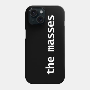 The Masses Typography White Text Phone Case