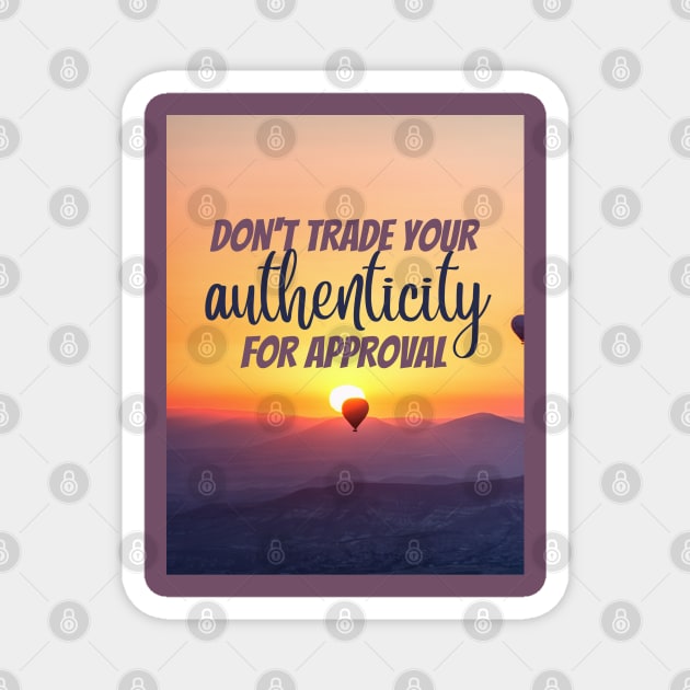 Don't trade your authenticity for approval Magnet by Disentangled