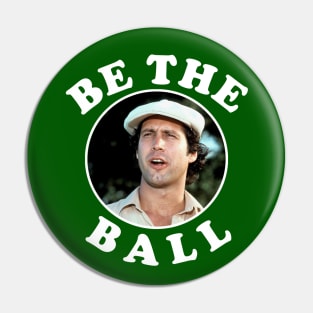 Be The Ball - Ty Webb Caddyshack Pin