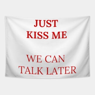 Just kiss me we can talk later Tapestry