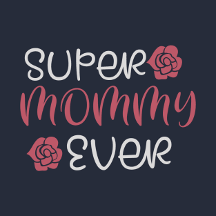 Super Mommy ever T-Shirt