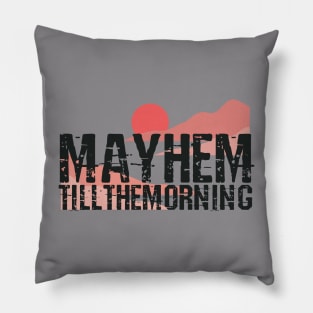 Mayhem till the morning Pillow