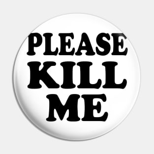 Please Kill Me Pin