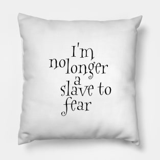 I'm no longer a slave to fear Pillow