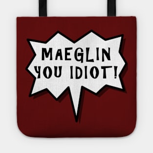Maeglin You Idiot! Tote
