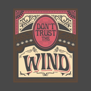 Don't Trust The Wind T-Shirt