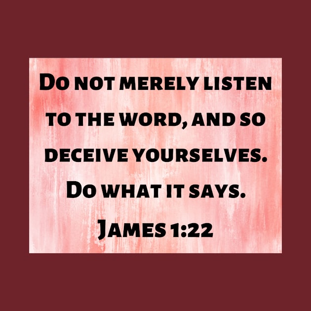 Bible Verse James 1:22 by Prayingwarrior