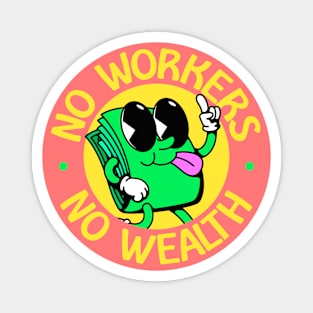 No Workers No Wealth - Workers Rights Magnet