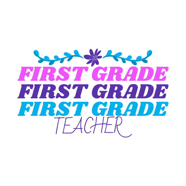 First Grade Teacher by Mountain Morning Graphics