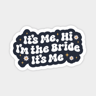 it's me hi i'm the bride it's me - gift for bride Magnet