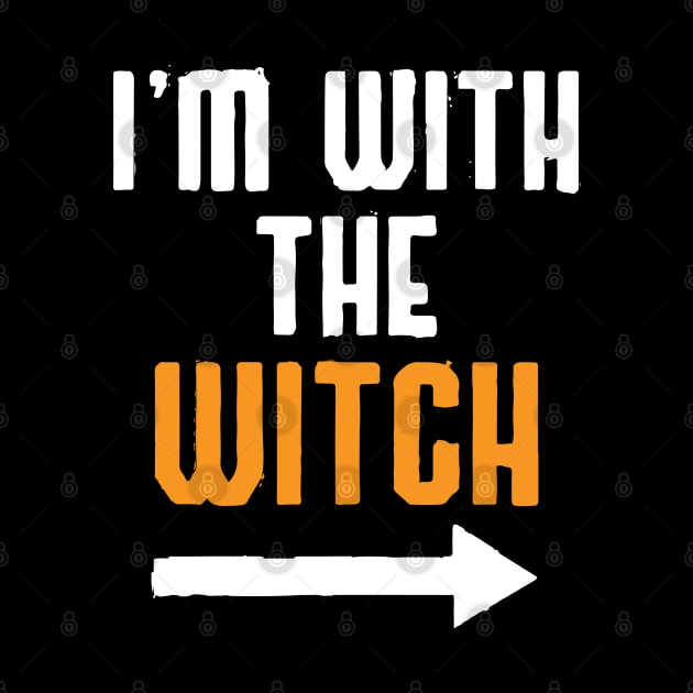 I'm with the witch Funny quote by SDxDesigns