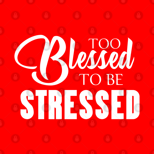 Too Blessed to Be Stressed Jamaican Inspirational by Yaad Man