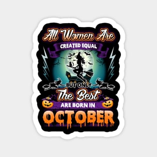 All woman are created equal but only the best are born in october gift woman halloween Magnet