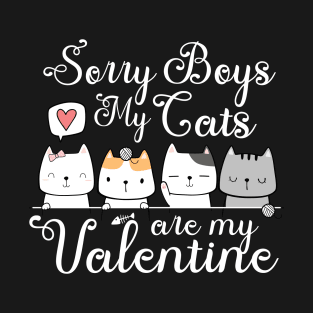 Sorry boys my cats are my valentine T-Shirt