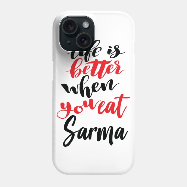 Life Is Better When You Eat Sarma Phone Case by ProjectX23Red