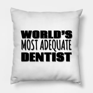 World's Most Adequate Dentist Pillow