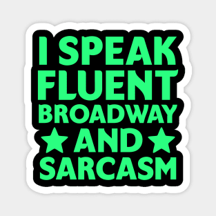 I speak fluent broadway and sarcasm Magnet