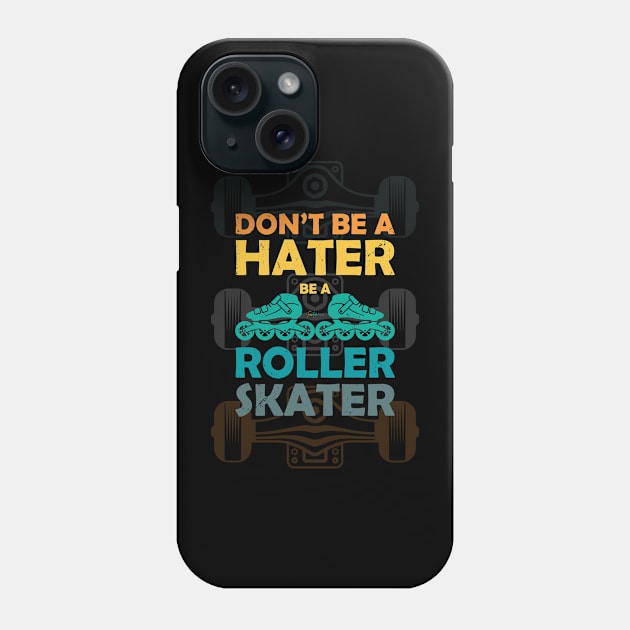 Don,t be a hater be a roller skater Phone Case by Funtomass