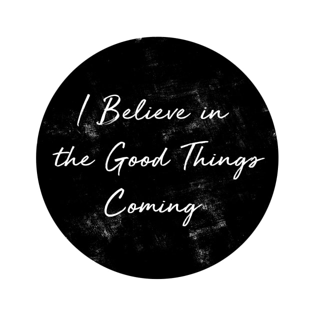 I Believe in the Good Things Coming by wildtribe