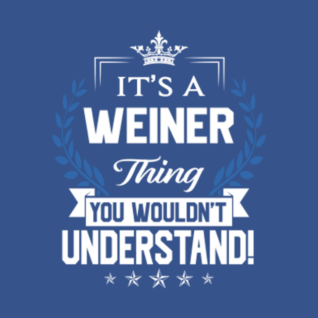 Disover Weiner Name T Shirt - Weiner Things Name You Wouldn't Understand Name Gift Item Tee - Weiner - T-Shirt