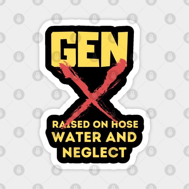 GEN X raised on hose water and neglect Magnet by Aldrvnd