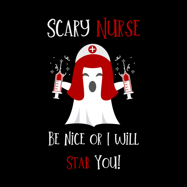 Scary Nurse - be nice or I will stab you funny Nurse Halloween ghost in Nurse hat design by BlueLightDesign