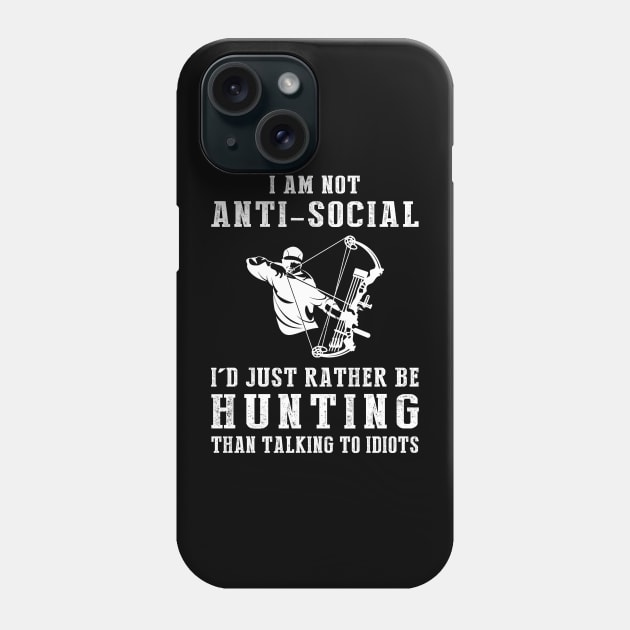 i am not anti social i'd just rather be hunting than talking to idiots Phone Case by MKGift