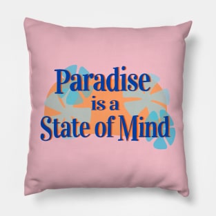 Paradise is a State of Mind! Pillow