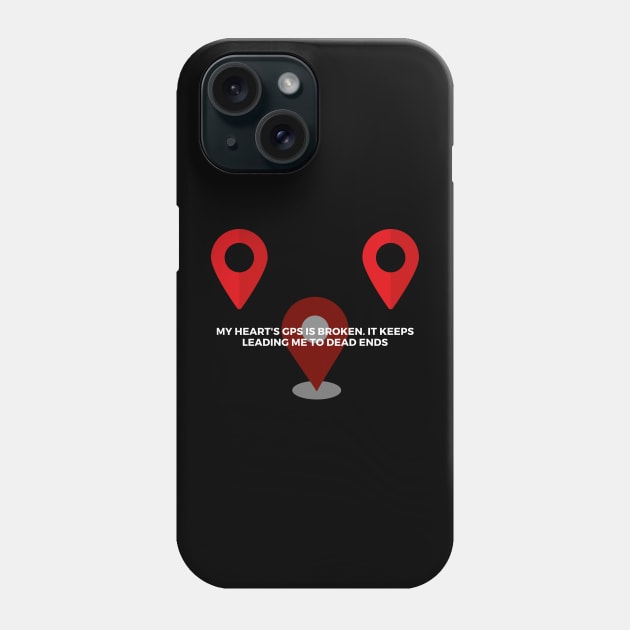 My heart's GPS is broken. It keeps leading me to dead ends Phone Case by Clean P