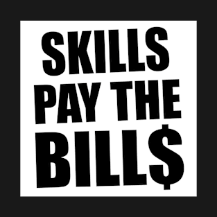 skill pay the bills T-Shirt