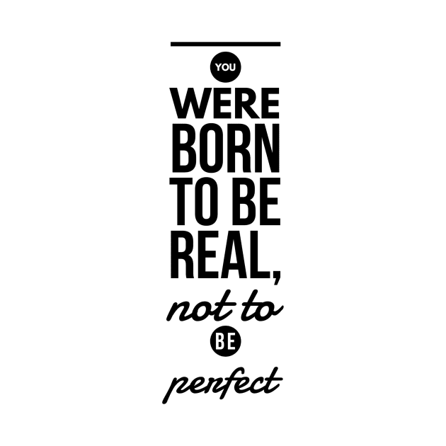 You were born to be real, not to be perfect by GMAT