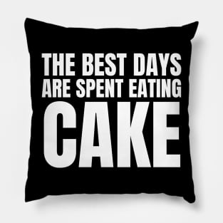 The Best Days Are Spent Eating Cake Pillow