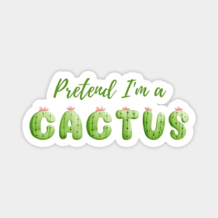 Pretend I'm a Cactus - Cheap Simple Easy Lazy Halloween Costume Magnet