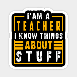 Im a teacher i know things about stuff Magnet