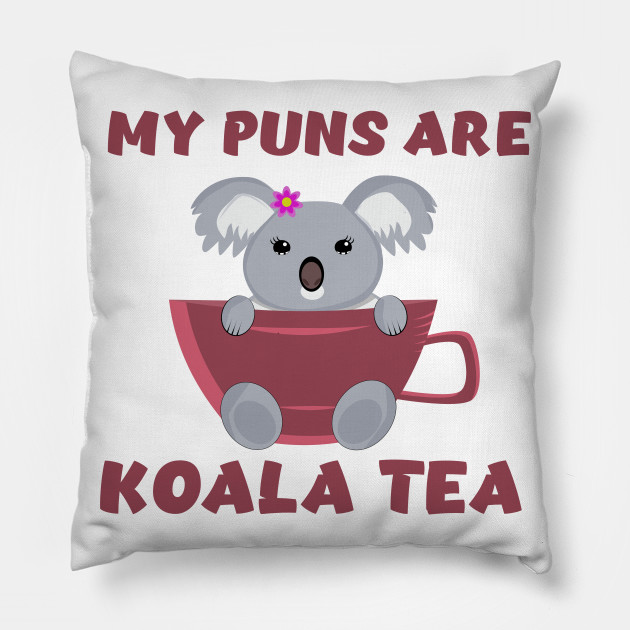 My Puns Are Koala Tea Funny Cute Koala Pun Gift Koala Tea Pun Pillow Teepublic Au