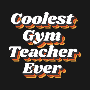 Coolest Gym Teacher Ever T-Shirt