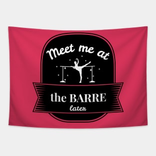 Meet Me At The Barre Later Tapestry