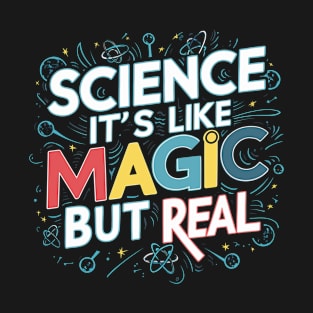 SCIENCE It's Like Magic, But Real T-Shirt
