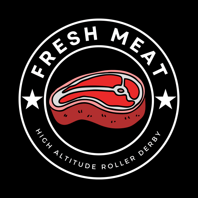 Fresh Meat Steak - High Altitude Roller Derby by High Altitude Roller Derby 