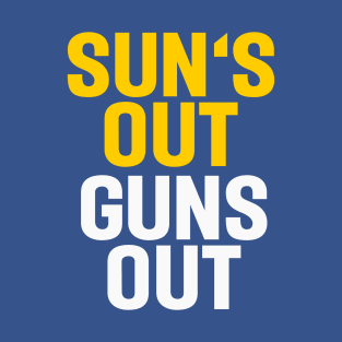 Sun's out, guns out. T-Shirt