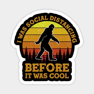 I Was Social Distancing Before It Was Cool Bigfoot Funny Magnet