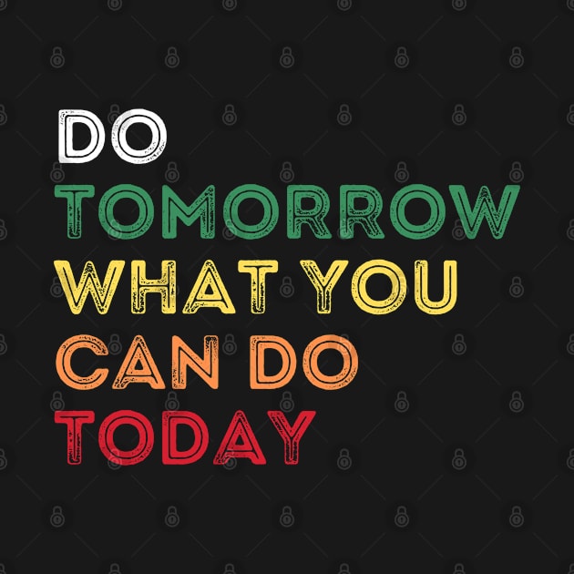 Do tomorrow what you can do today by Kataclysma